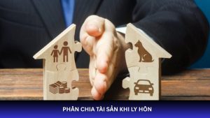 Phân chia tài sản khi ly hôn